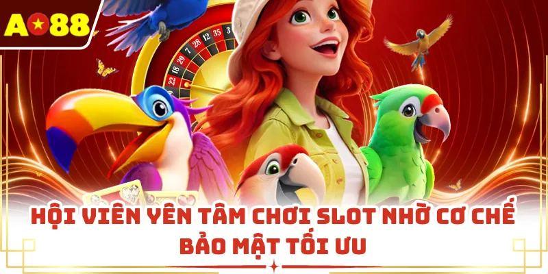 Hội viên yên tâm chơi slot nhờ cơ chế bảo mật tối ưu