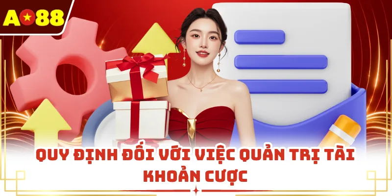 Quy định đối với việc quản trị tài khoản cược