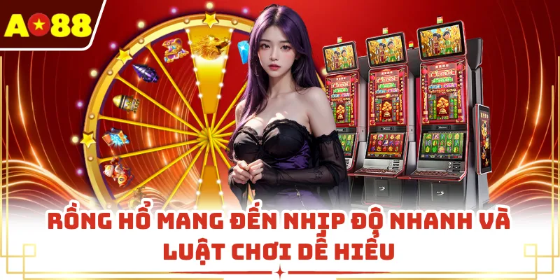 Rồng hổ mang đến nhịp độ nhanh và luật chơi dễ hiểu